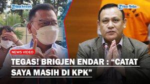 TEGAS-Brigjen-Endar-Patuhi-Surat-Perintah-Kapolri-Tolong-Catat-Saya-Masih-di-KPK.jpg