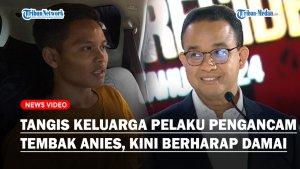 Tangis-Sesal-Keluarga-Pelaku-Pengancam-Penembakan-Anies-Berharap-Damai-Sebut-Tak-Ada-Niat-Menembak.jpg