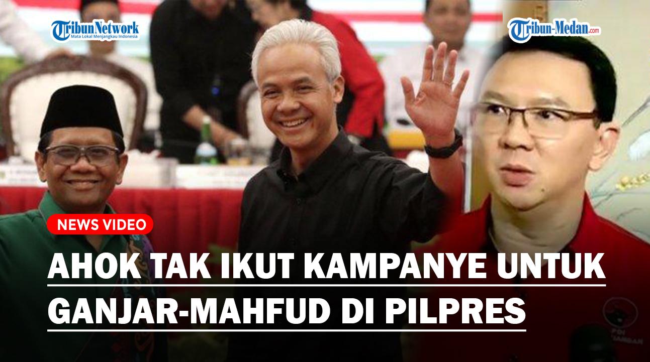 AHOK Tak Kampanye Untuk Ganjar-Mahfud di Pilpres 2024, Terganjal Hal Ini