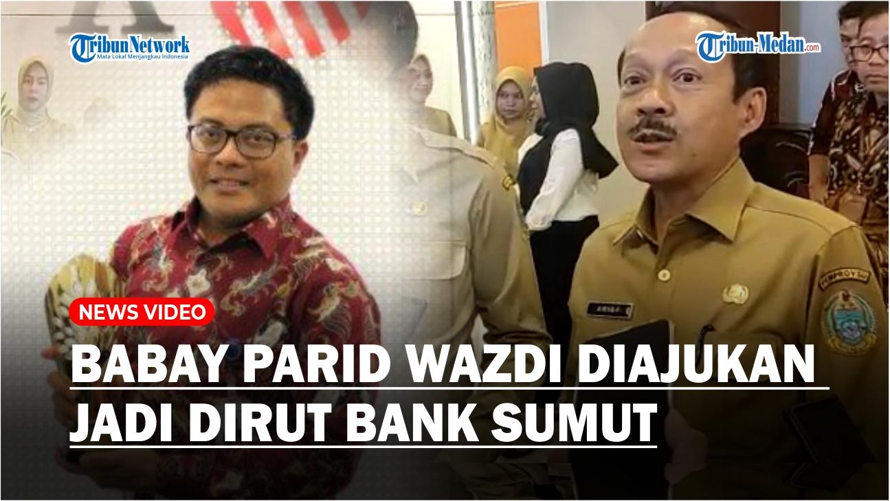Babay-Parid-Wazdi-diajukan-menjadi-Direktur-Utama-Bank-Sumut.jpg