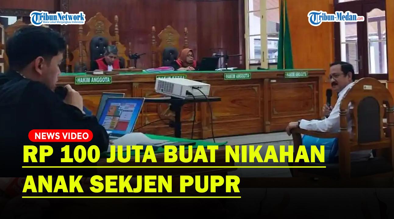 Kepala-BBPJN-Sumut-Curhat-ke-Hakim-Diminta-Rp-100-Juta-buat-Nikahan-Anak-Sekjen-PUPR.jpg