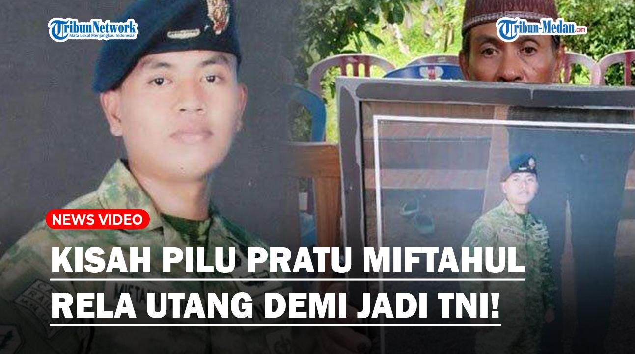 Kisah-Pilu-Pratu-Miftahul-Arifin-yang-Gugur-ditembak-KKB-Rela-Utang-Demi-Jadi-Prajurit-TNI.jpg