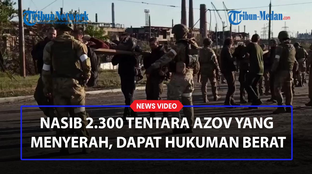 NASIB-2300-Tentara-Azov-Yang-Menyerah-Separatis-Pro-Rusia-Akan-Dapat-Hukuman-Terberat.jpg