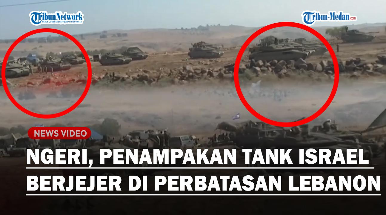 NGERI, Penampakan Tank Israel Siaga Berjejer di Perbatasan Lebanon, Serang Anggota Militan Penyusup