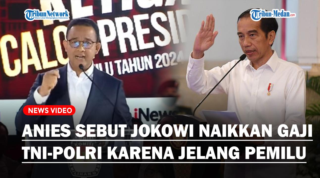 Anies Sebut Jokowi Naikkan Gaji TNI-Polri, PNS Karena Mau Pemilu, Singgung Nama SBY Hingga Kemenkeu