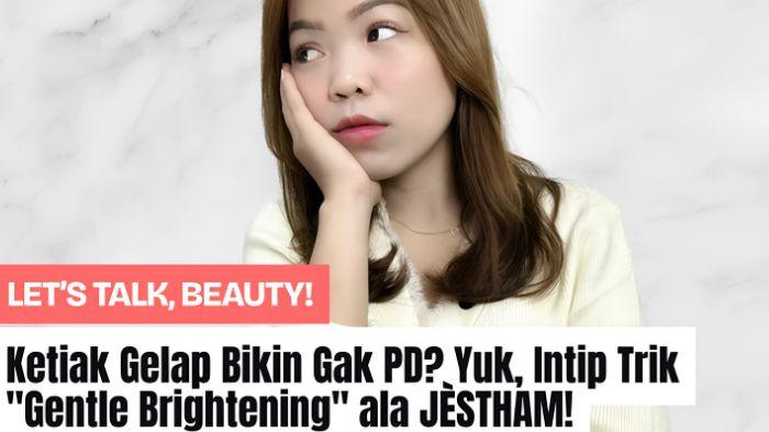 Yuk-Intip-Trik-Gentle-Brightening-ala-JÈSTHAM.jpg