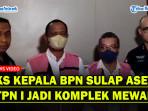 2-Eks-Kepala-BPN-tersangka-kasus-penjualan-aset-PTPN-I.jpg