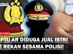 AIPTU-AR-Diduga-Jual-Istri-ke-Rekan-Ditangkap-Propam-Polda-Jatim-Punya-Perilaku-yang-Menyimpang.jpg