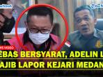 Adelin Lis Masih Wajib Lapor Meski Bebas Bersyarat Usai Bayar Uang Pengganti Korupsi