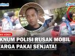 Aksi-Polisi-Jateng-Ngamuk-Hancurkan-Mobil-Warga-Pakai-Senjata-Laras-Panjang-Propam-Turun-Tangan.jpg