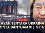 Ayah-Tentara-Ukraina-yang-Dikepung-di-Pabrik-Baja-Azovstal-Minta-Bantuan-Presiden-China-Xi-Jinping.jpg