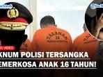 Bikin-Malu-Oknum-Perwira-Polisi-Jadi-Tersangka-Usai-Setubuhi-Gadis-16-Tahun-dalam-Kondisi-Mabuk.jpg