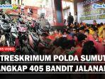 Ditreskrimum-Polda-sumut-Tangkap-405-Bandit-Jalanan.jpg