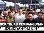 Erick-Tinjau-Pembangunan-Pabrik-Minyak-Goreng-Merahaa.jpg