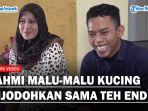 Fahmi-malu-malu-kucing-dijodohkan-sama-Teh-Ende.jpg
