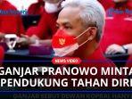 Ganjar-Pranowo-Minta-Kader-Pendukung-Tahan-Diri.jpg