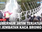 Gubernur-Jatim-Terjatuh-Saat-Mencoba-Jembatan-Kaca-di-Gunung-Bromo.jpg