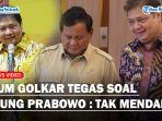KETUM-Golkar-Angkat-Bicara-Tak-Terima-Disebut-Mendadak-Dukung-Prabowo-Sudah-Penjajakan-Setahun.jpg