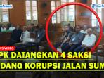 KPK-Datangkan-4-Saksi-di-Sidang-Korupsi-Jalan-Sumut.jpg