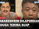 Kabareskrim-Dilaporkan-ke-Propam-Diduga-Terima-Suap.jpg
