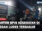 Kantor-Cabang-Pelayanan-BPJS-Kesehatan-di-Medan-Ludes-Terbakaraa.jpg