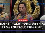 Kapolri-Sebut-Sederet-Polisi-yang-Diperiksa-Tangani-Kasus-Brigadir-J.jpg