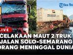 Kecelakaan-Maut-Dua-Truk-di-Jalan-Solo-Semarang-Dua-Orang-Meninggal-Dunia.jpg