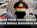 Kejam-Oknum-Polisi-Siksa-Mantan-Pacar-Hingga-Berlumuran-Darah-Kondisi-Korban-Memprihatinkan.jpg