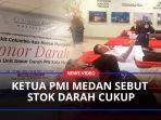 Ketua-PMI-Medan-Sebut-Stok-Darah-Cukupaa.jpg