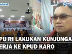 Kunjungan-Kerja-ke-KPUD-Karo-Anggota-KPU-RI-Monitoring-Dua-Tahapan-Pentingaa.jpg