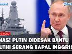 MEMANAS-Putin-Didesak-Bantu-Houthi-Untuk-Serang-Kapal-Perang-Inggris-di-Laut-Merah.jpg