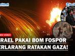 Membabi-Buta-Israel-Pakai-Bom-Fosfor-Putih-Terlarang-untuk-Ratakan-Gaza-Efeknya-Mengerikan.jpg