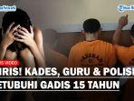 Miris-Kades-Guru-dan-Polisi-Gilir-Gadis-15-Tahun-Modus-Diiming-imingi-Barang-Bagus.jpg