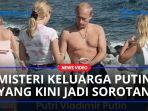 Misteri-Keluarga-Putin-yang-Jadi-Sorotan-Putrinya-Maria-Vorontsova-Katerina-yang-Jadi-Target-AS.jpg