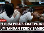 Momen-ART-Susi-Peluk-Erat-Putri-Candrawathi-dan-Cium-Tangan-Ferdy-Sambo-dapat-Sorakan-Wartawan.jpg