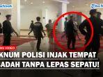 Oknum-Polisi-Injak-Tempat-Ibadah-Tanpa-Lepas-Sepatu-Dikecam-Kapolda-Sumbar-Bukan-Area-Suci.jpg