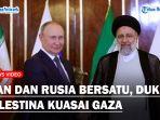 PANAS-Iran-dan-Rusia-Bersatu-Siap-Hentikan-Konflik-Hingga-Dukung-Palestina-Kuasai-Gaza.jpg