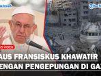 PAUS-Fransiskus-Ultimatum-Perang-Hamas-dan-Israel-Khawatir-Dengan-Pengepungan-Total-di-Gaza.jpg