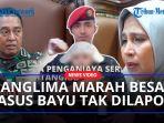 Panglima-Andika-Marah-Tak-Pernah-Dilaporkan-Kasus-Pembunuhan-Sertu-Bayu-Janjikan-ini-ke-Ibu-Korban.jpg