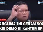 Panglima-TNI-Laksamana-Yudo-Margono-murka-melihat-aksi-anarkis-demonstrasi-di-BP-Batam.jpg
