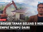 Pasca Eksekusi Tanah Seluas 5 Hektar Di Siempat Nempu Dairi, Ini Kata Kuasa Hukum Pemilik Lahan