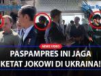 Paspampres-Ini-Selalu-Siaga-Jaga-Ketat-Jokowi-Saat-Kunjungi-Ukraina.jpg