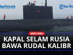 Penampakan-Kapal-Selam-Rusia-Bawa-Rudal-Kalibr-Berkekuatan-Nuklir-Bersiap-Serang-Ukraina.jpg