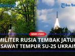 Pertempuran-Pesawat-Udara-Sengit-Rusia-vs-Ukraina-Pesawat-Su-25-Tentara-Ukraina-Ditembak-Jatuh.jpg