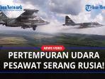 Pertempuran-Udara-Pesawat-Serang-Angkatan-Udara-Rusia-Hancurkan-Fasilitas-Pasukan-Ukraina.jpg