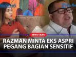 Razman-Arif-Ngotot-Minta-Disentuh-Bagian-Sensitif-Saat-Ajak-Eks-Aspri-Nonton-Film-Dewasa.jpg