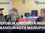 Republik-Chechnya-Menjalin-Kerjasama-Dengan-Pemerintah-Kota-Mariupol-Ingin-Bangun-Kota-Lebih-Indah.jpg