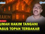 Rumah-Hakim-Kasus-Topan-terbakar.jpg