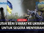 Rusia-Beri-Syarat-ke-Ukraina-Agar-Akhiri-Invasi-Segera-Menyerah-dan-Letakkan-Senjata.jpg