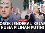 SOSOK-JENDERAL-Kejam-Rusia-Ditunjuk-Putin-Pimpin-Invasi-Moskow-di-Ukraina-Gantikan-Senior-Militer.jpg